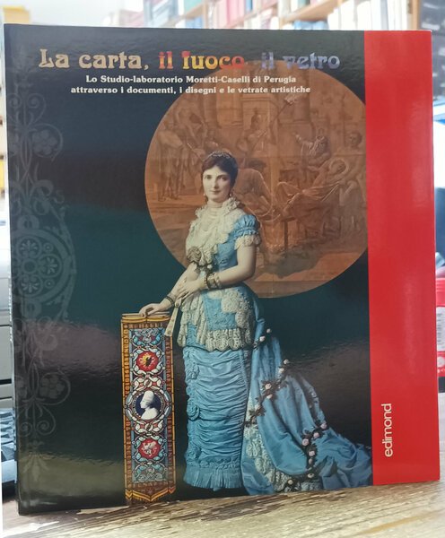 La Carta, il Fuoco, il Vetro. Lo Studio-Laboratorio Moretti-Caselli di …