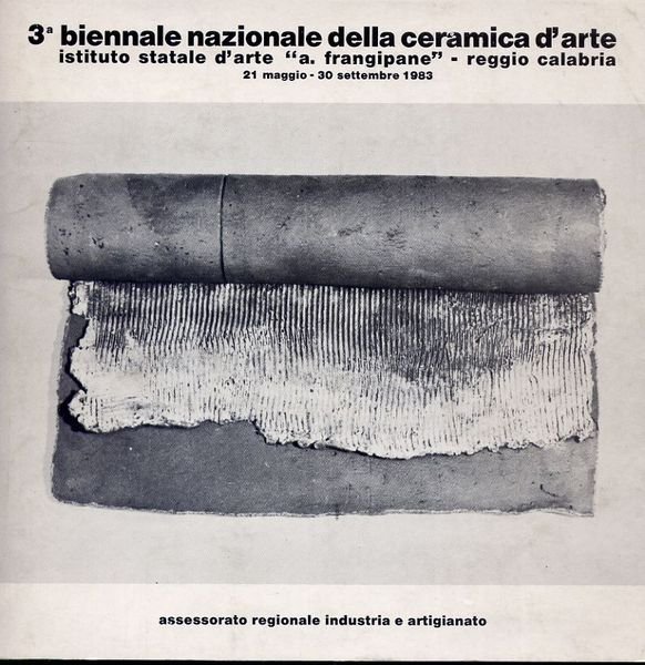 3 Biennale Nazionale Della Ceramica D'arte Istituto Statale D'arte a.Frangipane Reggio Calabria 21 Maggio 30 Settembre