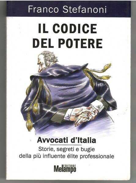 Il Codice Del potere. Avvocati d'Italia. Storie, Segreti e Bugie …