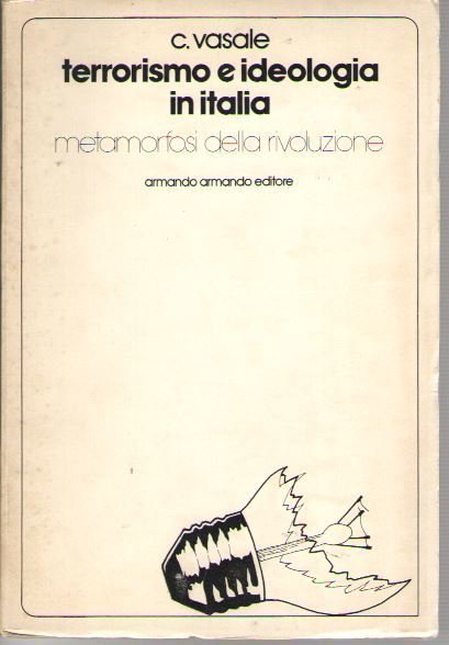 Terrorismo e Ideologia in Italia. Metamorfosi Della Rivoluzione
