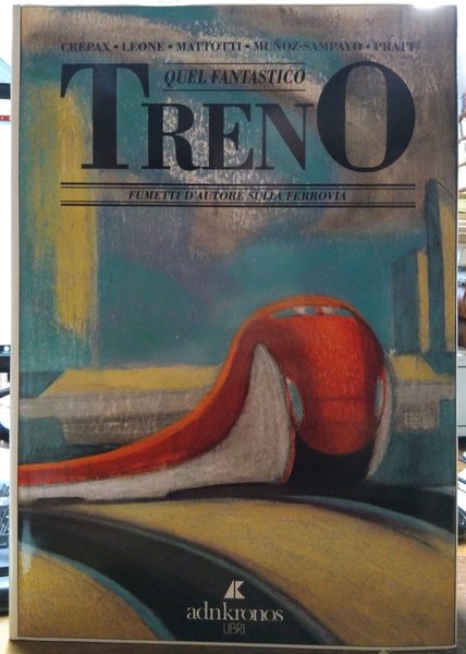 Quel Fantastico Treno. Fumetti d'Autore Sulla Ferrovia