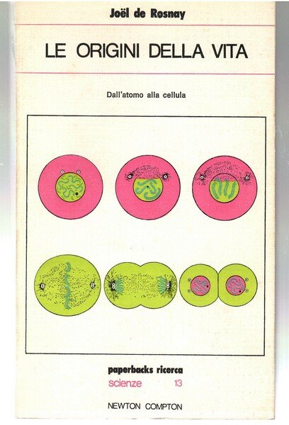Le Origini Della Vita. Dall'atomo Alla Cellula