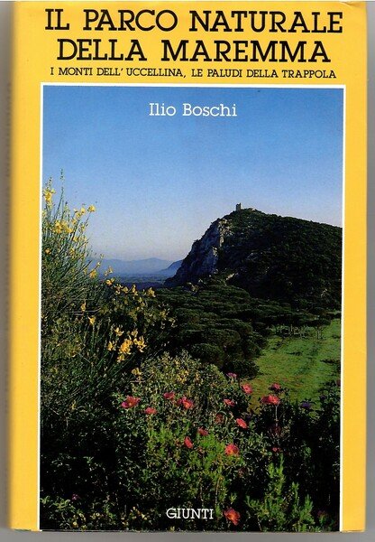Il Parco Naturale Della Maremma. I Monti Dell'uccellina, Le Paludi …