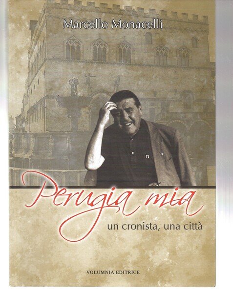 Perugia Mia. Un Cronista, una città