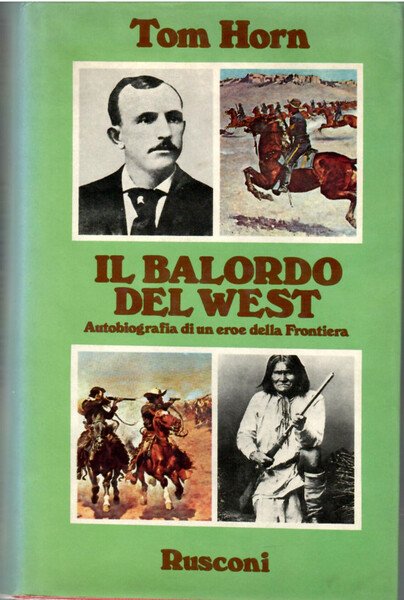 Il Balordo Del west. Autobiografia Di Un Eroe Della Frontiera