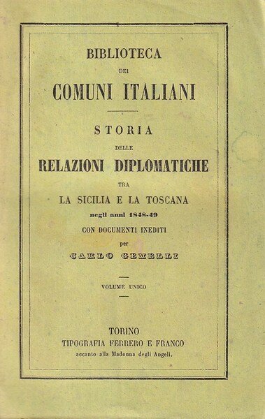 Storia delle relazioni diplomatiche tra la Sicilia e la Toscana negli anni 1848-49. Con documenti inediti. Volume Unico