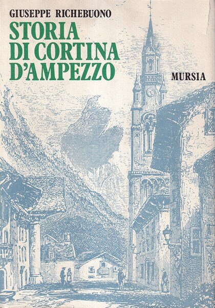 Storia di Cortina D'Ampezzo. Studi e documenti dalle origini al …
