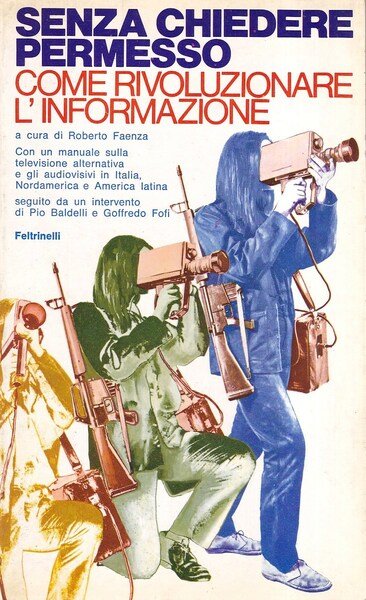 Senza chiedere permesso. Come rivoluzionare l'informazione