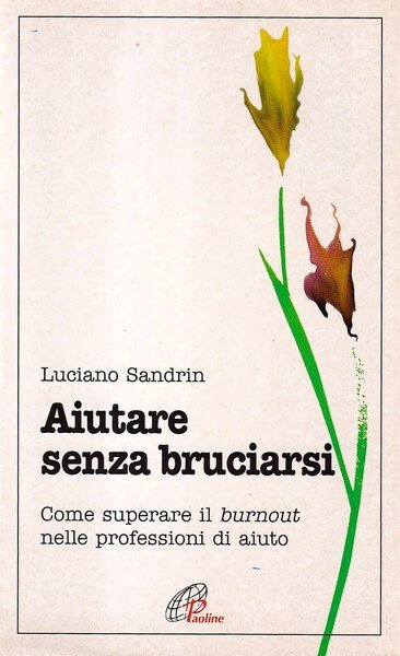 Aiutare senza bruciarsi. Come superare il burnout nelle professioni di …
