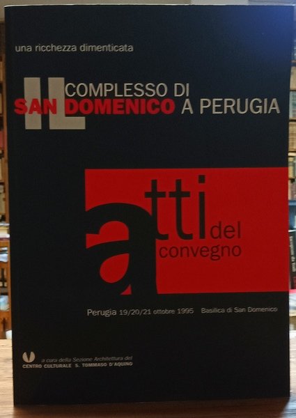 Il Complesso Di San Domenico. Atti Del Convegno Di Perugia 19/20/21ottobre 1995, Basilica Di San Domenico
