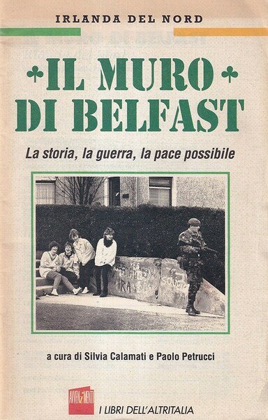 Il muro di Belfast. La storia, la guerra, la pace …
