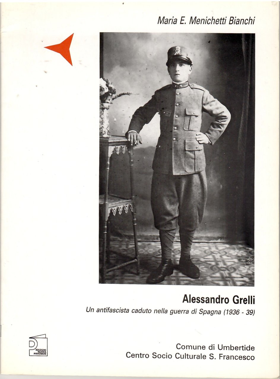 Alessandro Grelli. Un Antifascista caduto nella Guerra di Spagna (1936-39)