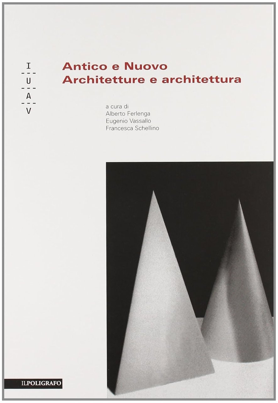 Antico e nuovo. Architetture e Architettura. Vol. I e II