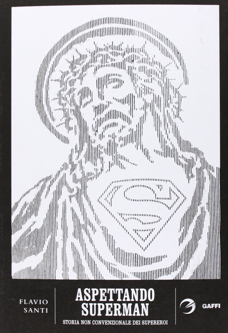 Aspettando Superman. Storia non convenzionale dei supereroi. Da Gilgamesh a …