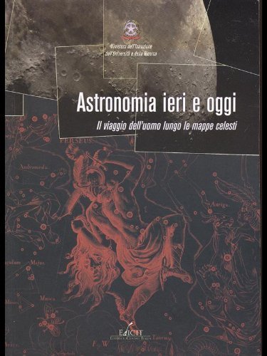 Astronomia Ieri e Oggi. Il Viaggio dell'Uomo lungo le Mappe …