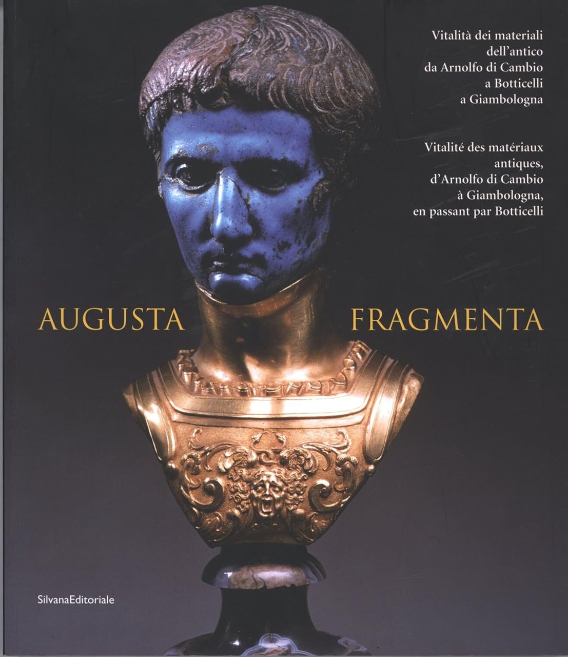 Augusta fragmenta. Vitalità dei materiali dell'antico da Arnolfo di Cambio …