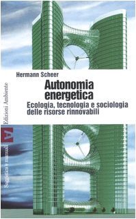 Autonomia energetica. Ecologia, tecnologia e sociologia delle risorse rinnovabili