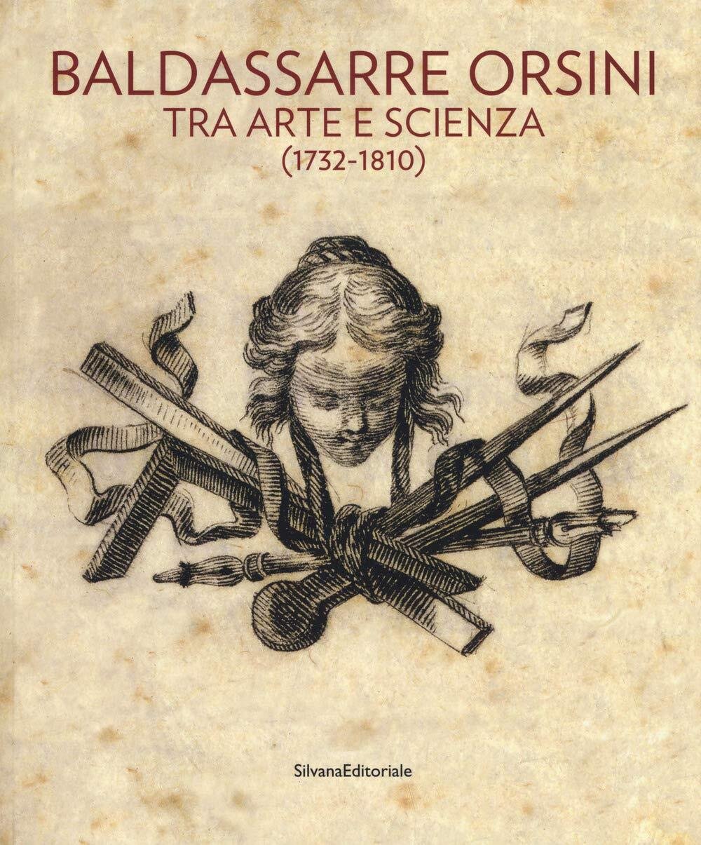 Baldassarre Orsini tra arte e scienza (1732 - 1810). Catalogo …