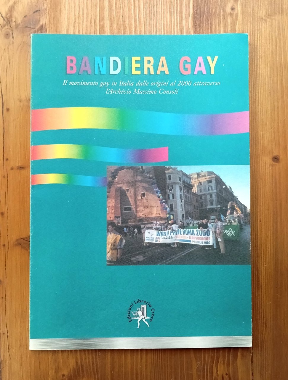 Bandiera gay. Storia del movimento gay attraverso l'Archivio Massimo Consoli