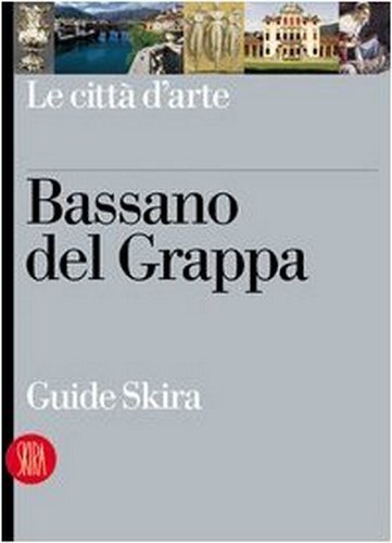 Bassano del Grappa (Guide Skira: Le città d'arte)