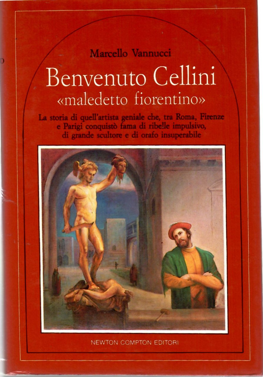 BENVENUTO CELLINI maledetto Fiorentino. La Storia Dell'artista Geniale Che, Tra …
