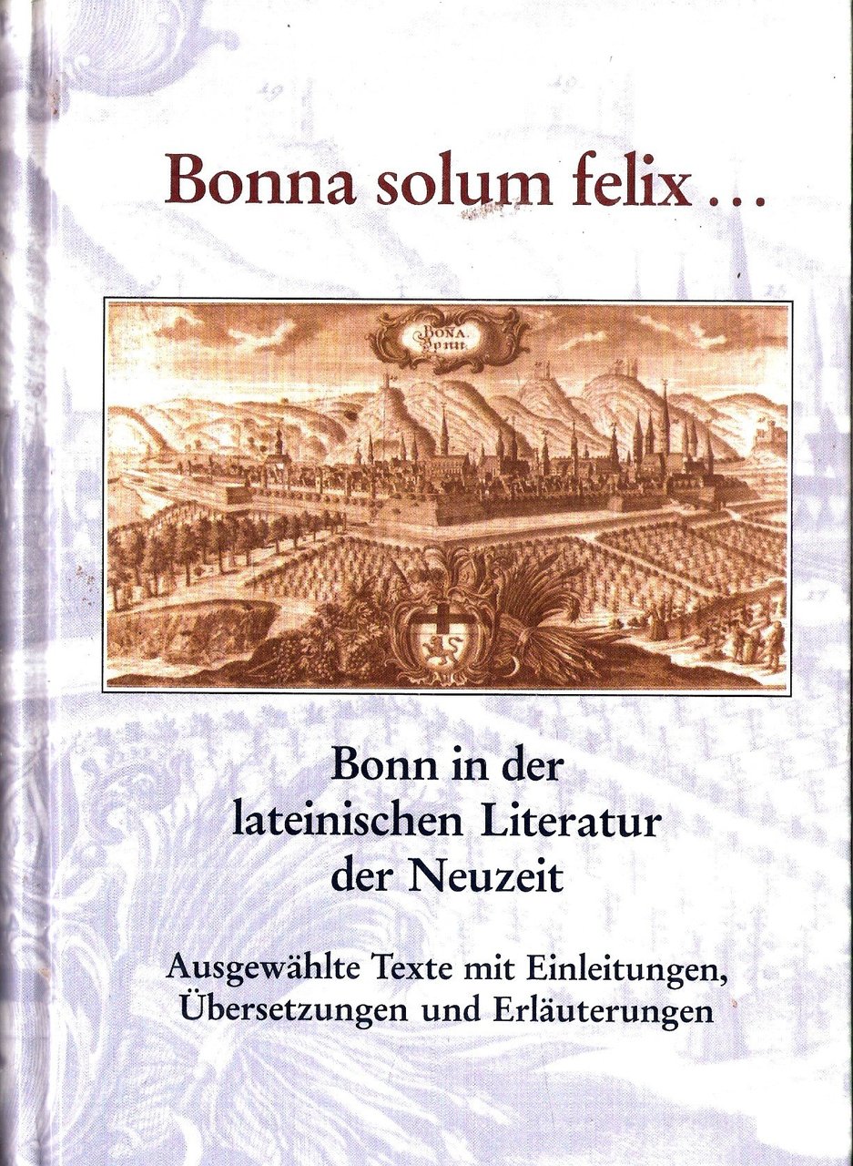 Bonna solum felix... Bonn in der lateinischen Literatur der Neuzeit. … | Immagine principale