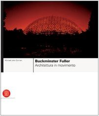 Buckminster Fuller. Architettura in movimento