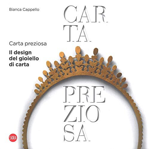 Carta preziosa. Il design del gioiello di carta. Ediz. italiana …