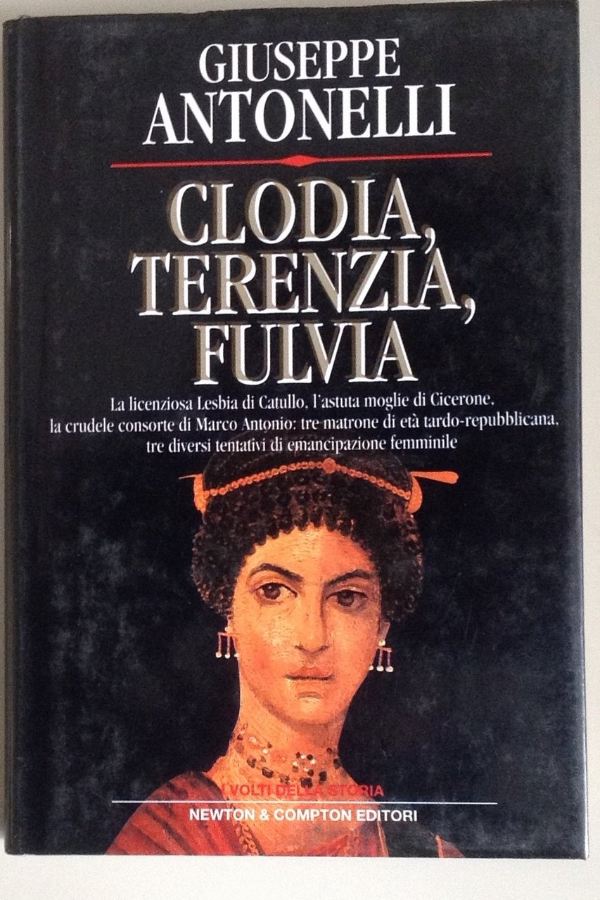 Clodia, Terenzia, Fulvia. Tre donne, tre matrone romane dell'età tardo-repubblicana, …