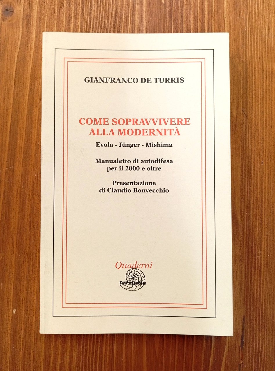Come sopravvivere alla modernità (Evola, Jünger, Mishima). Manualetto di autodifesa …