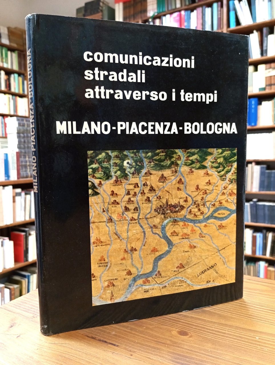 Comunicazioni stradali attraverso i tempi: Milano - Piacenza - Bologna