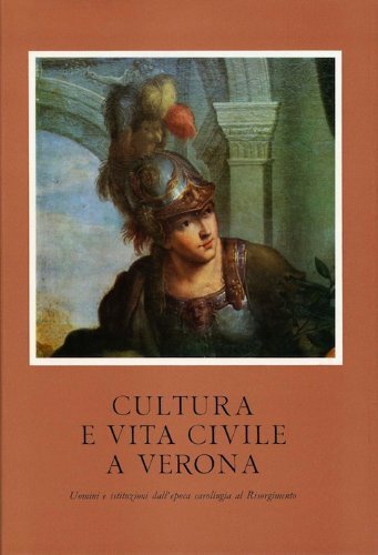 Cultura e vita civile a Verona. Uomini e istituzioni dall'epoca …