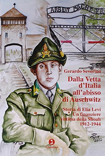 Dalla vetta d'Italia all'abisso di Auschwitz. Storia di Elia Levi. …