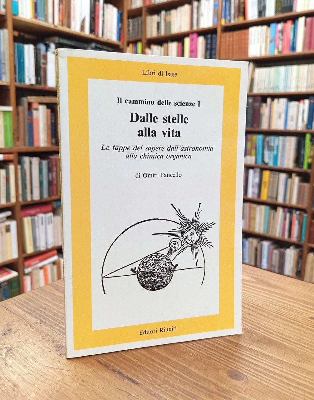 Dalle stelle alla vita. Le tappe del sapere dall'astronomia alla …