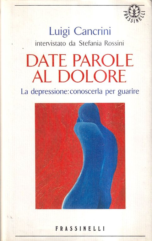 Date parole al dolore. La depressione: conoscerla per guarire