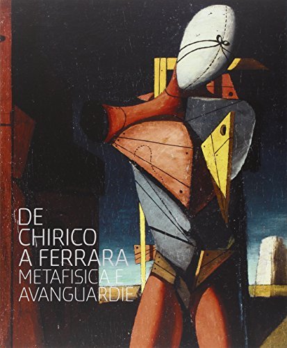 De Chirico a Ferrara: metafisica e avanguardie