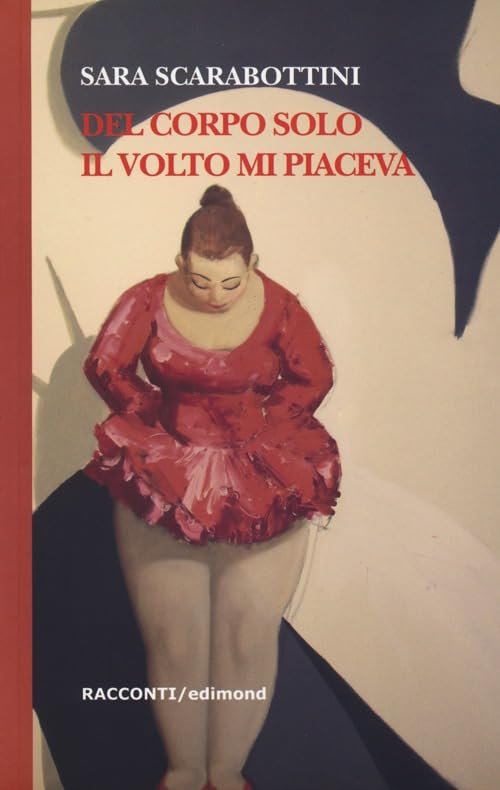 Del corpo solo il volto mi piaceva. Mara e le …