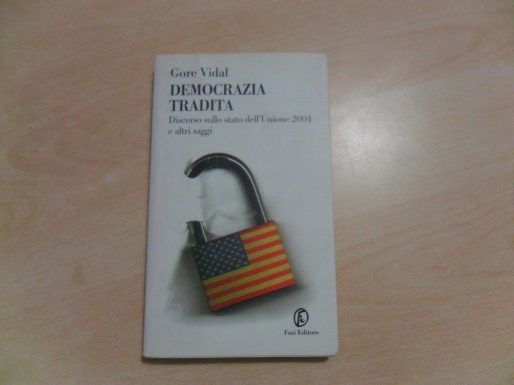 Democrazia tradita. Discorso sullo stato dell'Unione 2004 e altri saggi