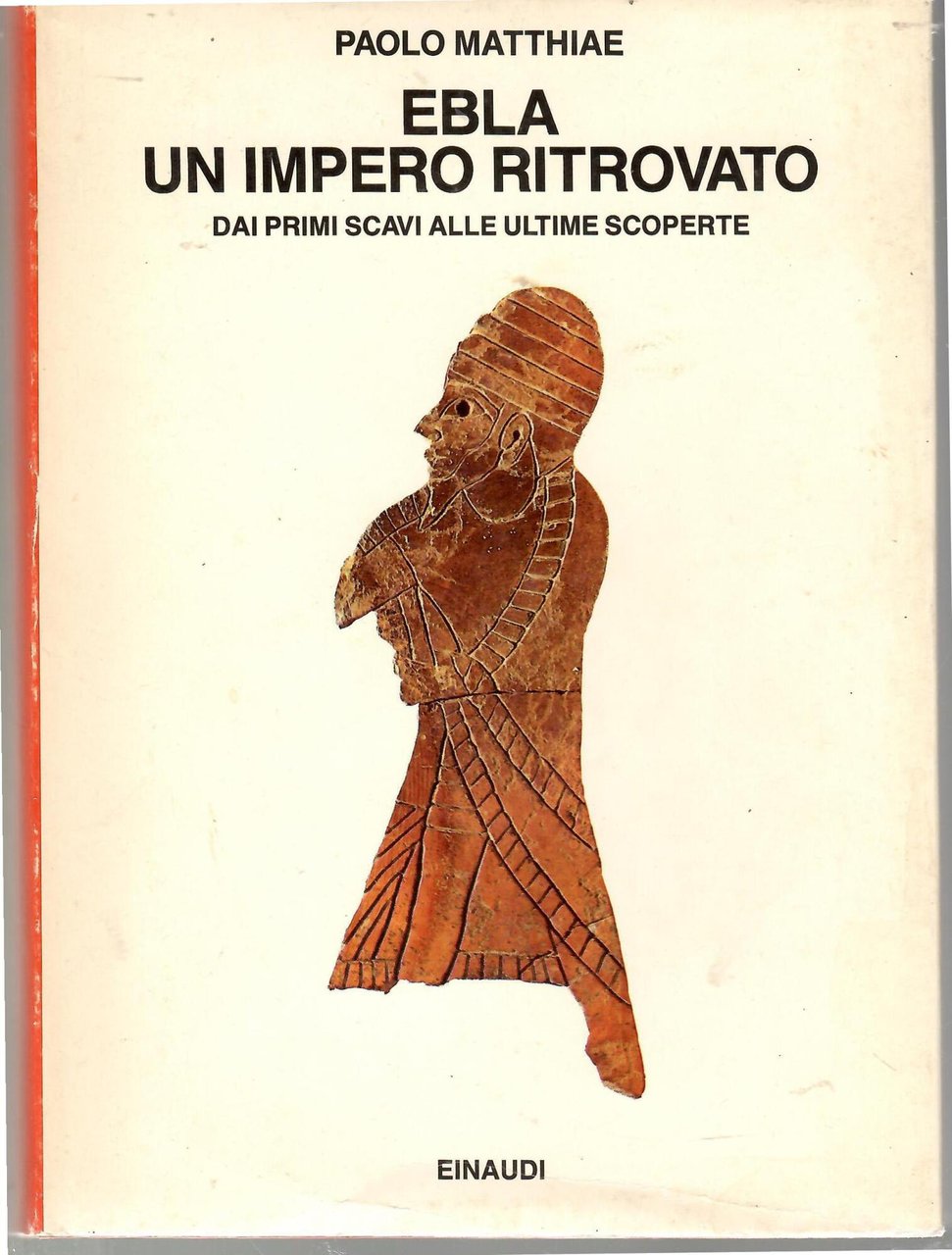 Ebla. Un Impero Ritrovato. Dai primi Scavi alle Ultime Scoperte
