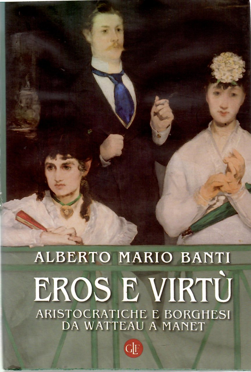 Eros e virtù. Aristocratiche e Borghesi da Watteau a Manet