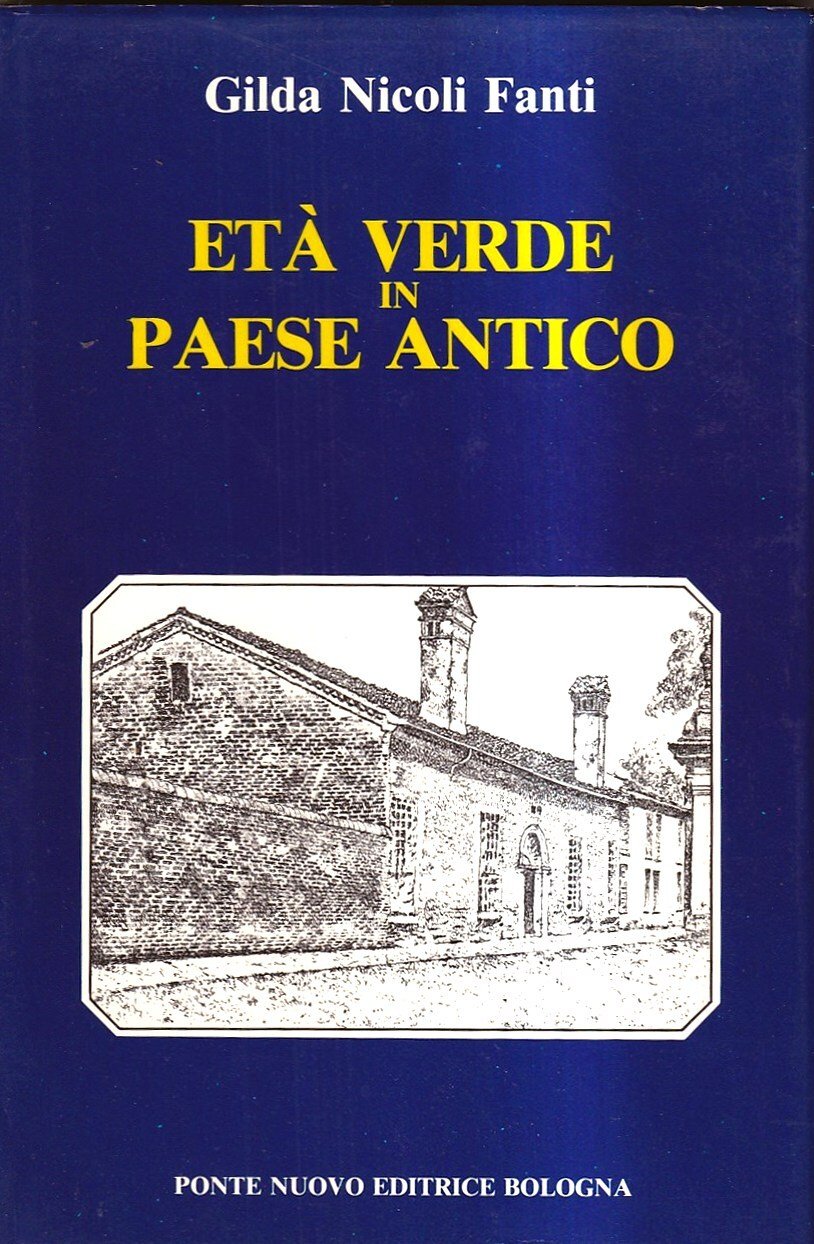 Età verde in paese antico. Ricordi (Monestirolo 1889, Ferrara 1910, …