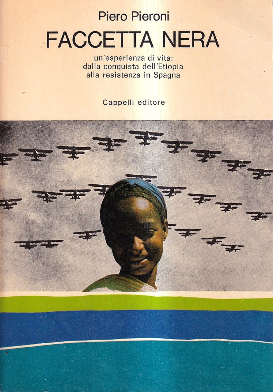 Faccetta nera. Un'esperienza di vita: dalla conquista dell'Etiopia alla resistenza …