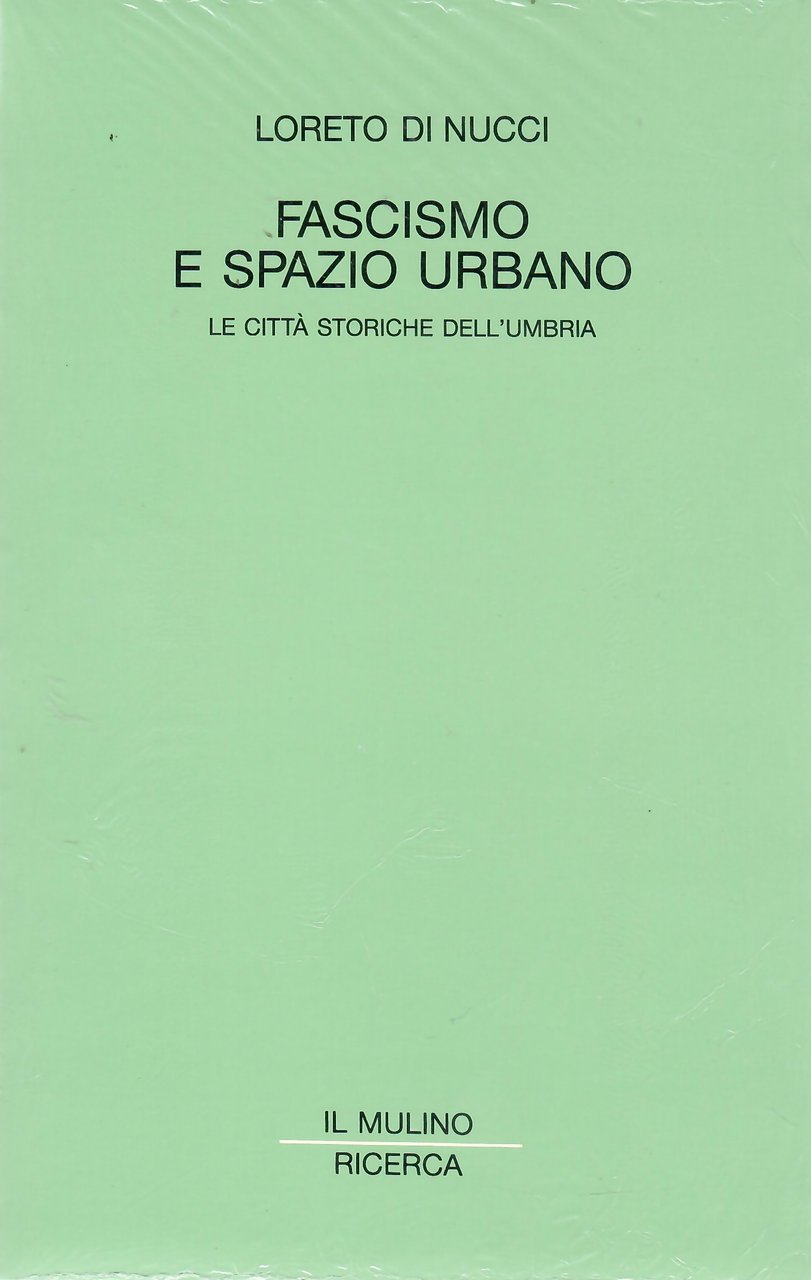 Fascismo e spazio urbano. Le città storiche dell'Umbria