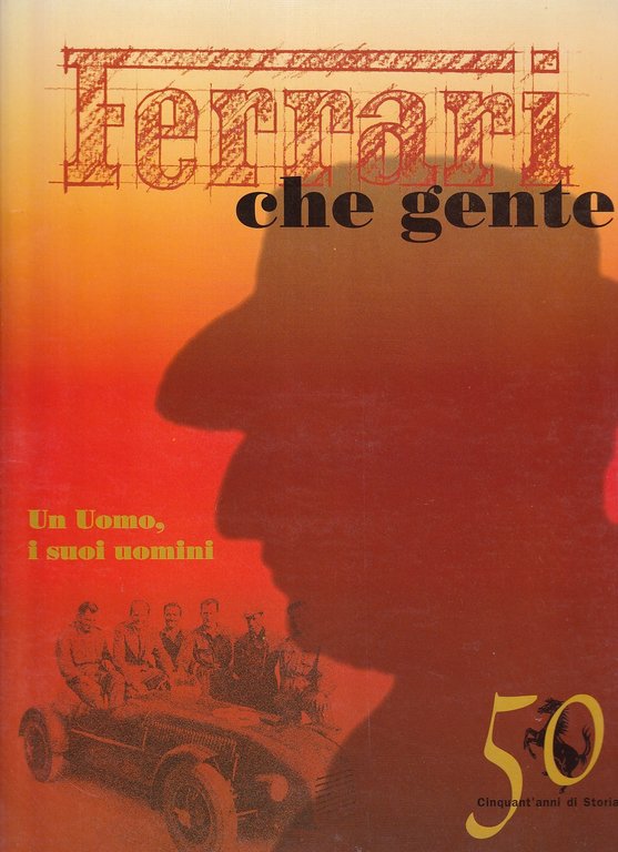 Ferrari che Gente. Un Uomo, i suoi Uomini.