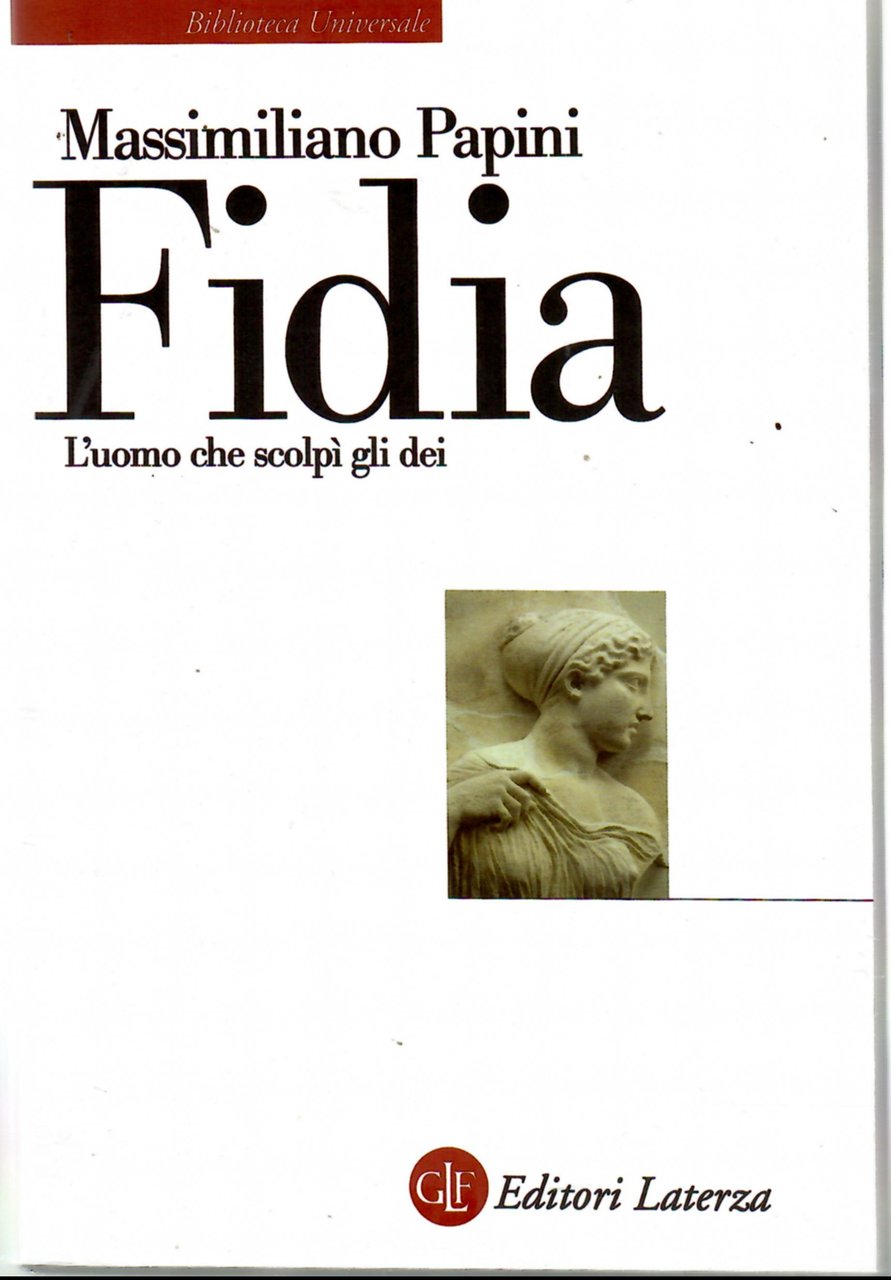 fidia. L'uomo Che scolpì Gli Dei