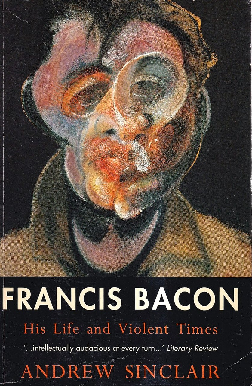 Francis Bacon: His Life and Violent Times