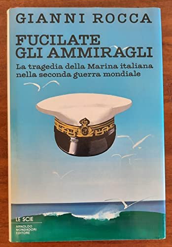 Fucilate gli ammiragli. La tragedia della marina italiana nella seconda … | Immagine principale