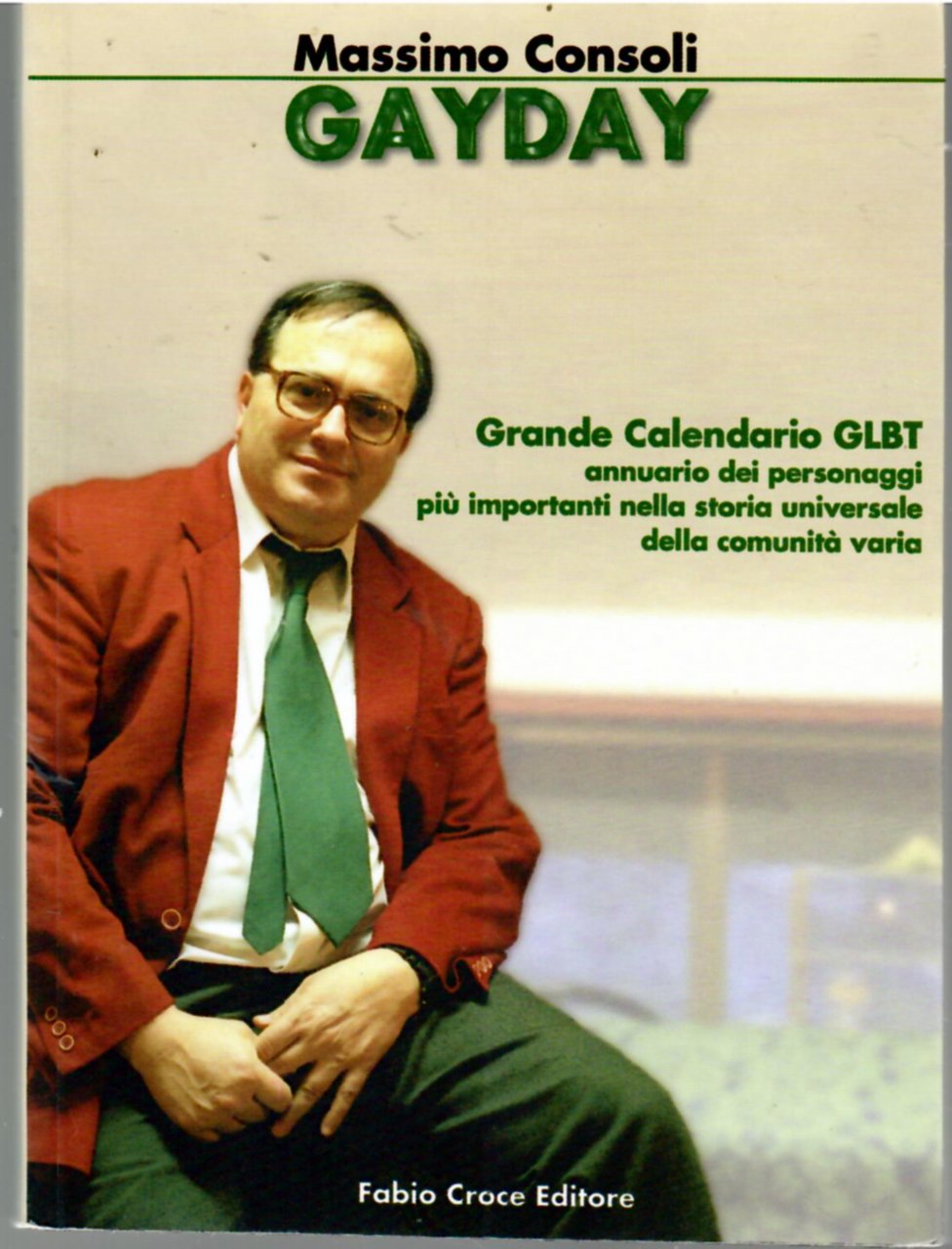 Gay day. Grande calendario GLBT. Annuario dei personaggi più importanti …