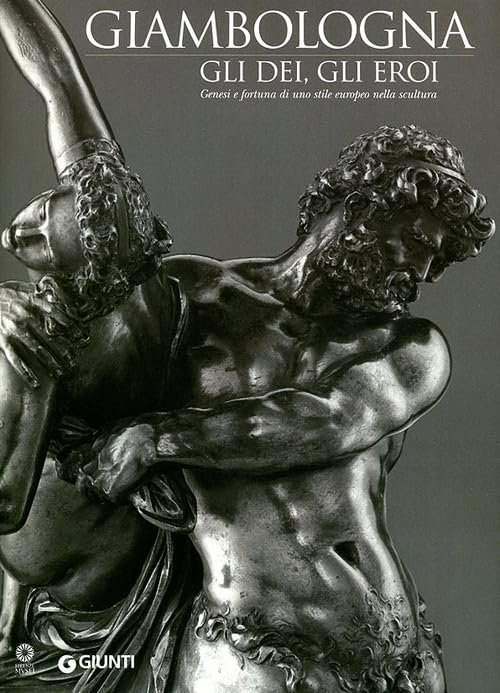 Giambologna. Gli dei, gli eroi. Genesi e fortuna di uno …