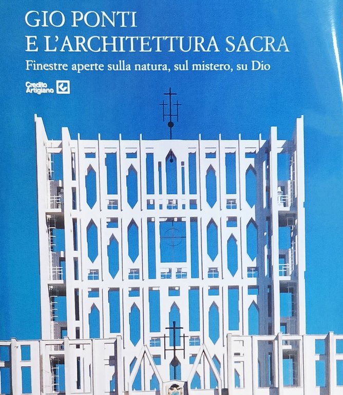 Gio Ponti e l'Architettura Sacra. Finestre aperte sulla natura, sul mistero, su Dio